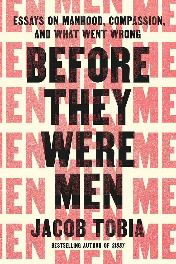 Before They Were Men: Essays on Manhood, Compassion, and What Went Wrong cover image