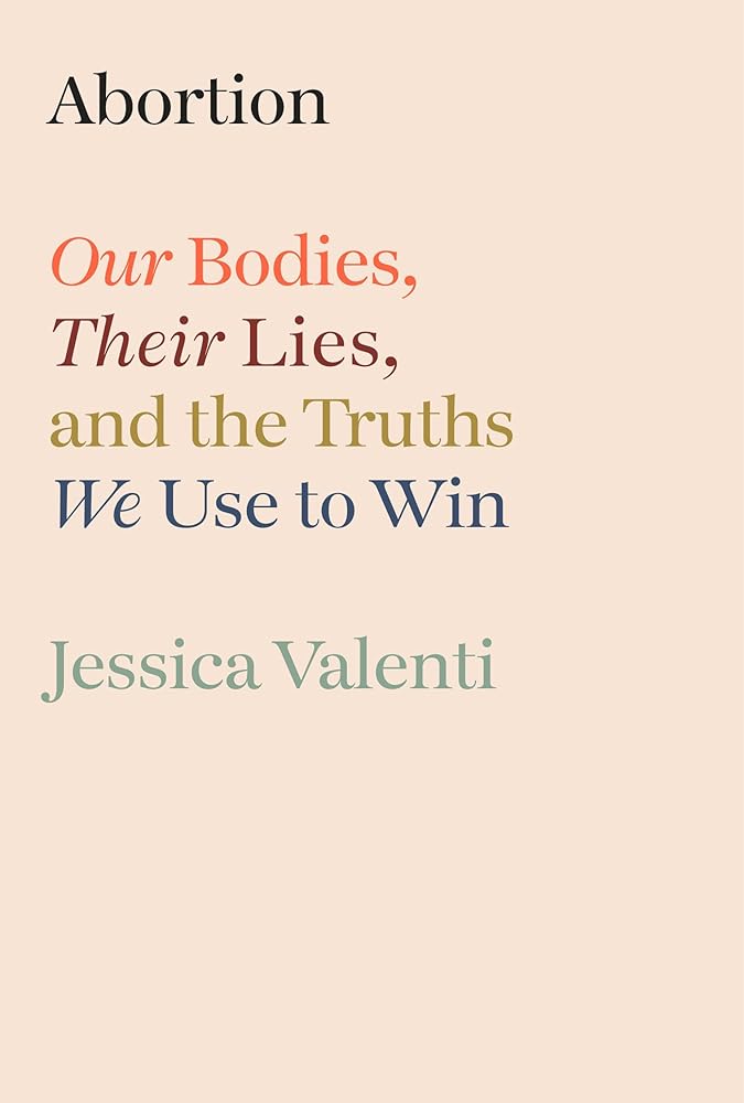 Abortion: Our Bodies, Their Lies, and the Truths We Use to Win cover image
