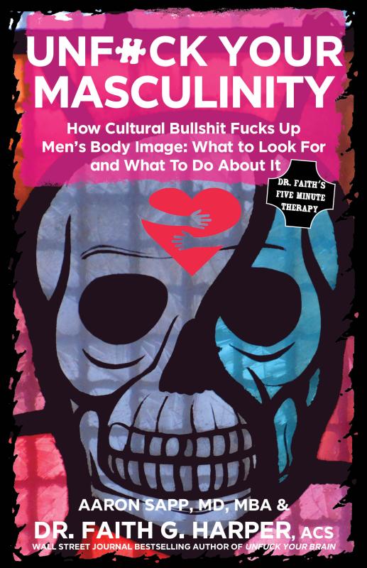 Unfuck Your Masculinity: How Cultural Bullshit Fucks Up Men's Body Image; What to Look For and What to Do About It (Zine)