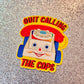Quit Calling The Cops Sticker